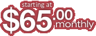 starting at $65.00 monthly